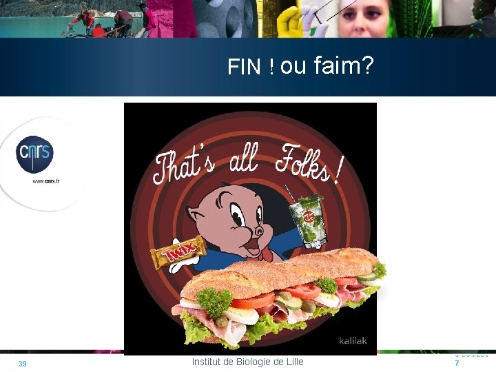 FIN ! ou faim? 39 Institut de Biologie de Lille 04/04/201 7 FIN ! ou faim? 39 Institut de Biologie de Lille 04/04/201 7