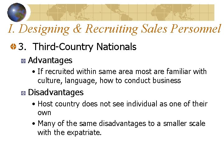 I. Designing & Recruiting Sales Personnel 3. Third-Country Nationals Advantages • If recruited within I. Designing & Recruiting Sales Personnel 3. Third-Country Nationals Advantages • If recruited within