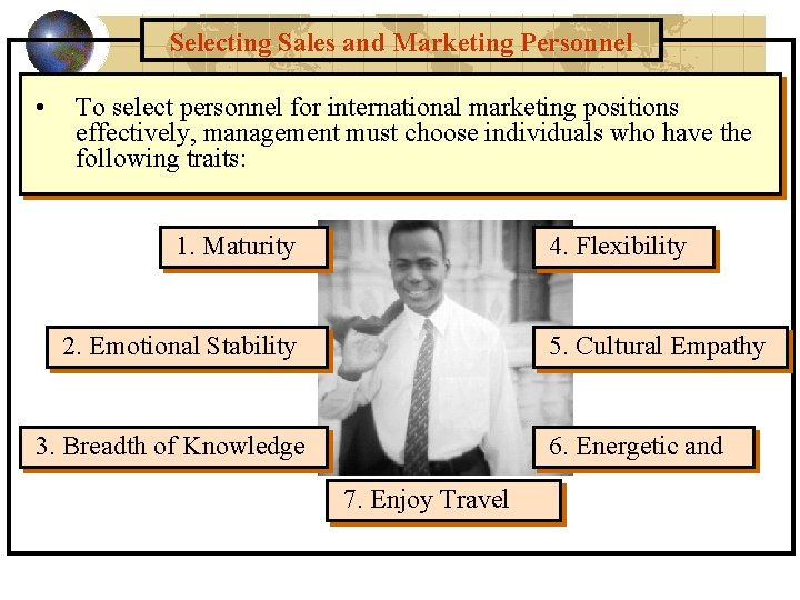 Selecting Sales and Marketing Personnel • To select personnel for international marketing positions effectively, Selecting Sales and Marketing Personnel • To select personnel for international marketing positions effectively,