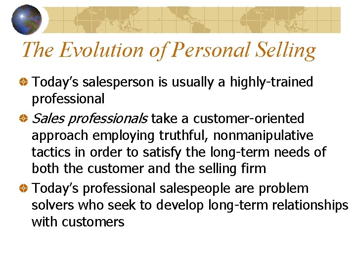 The Evolution of Personal Selling Today’s salesperson is usually a highly-trained professional Sales professionals The Evolution of Personal Selling Today’s salesperson is usually a highly-trained professional Sales professionals