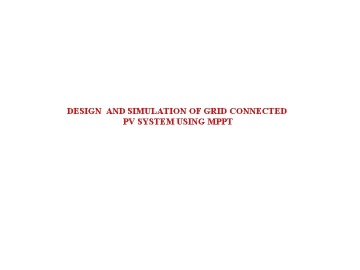DESIGN AND SIMULATION OF GRID CONNECTED PV SYSTEM USING MPPT 
