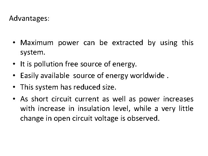 Advantages: • Maximum power can be extracted by using this system. • It is