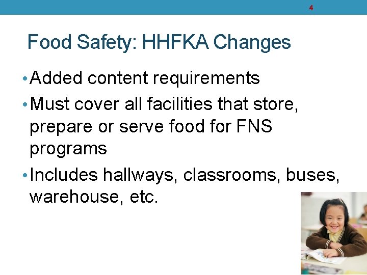 4 Food Safety: HHFKA Changes • Added content requirements • Must cover all facilities