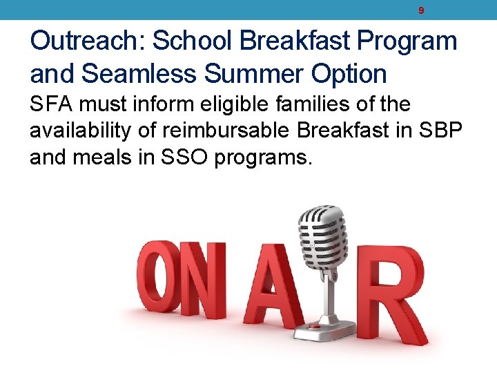 9 Outreach: School Breakfast Program and Seamless Summer Option SFA must inform eligible families