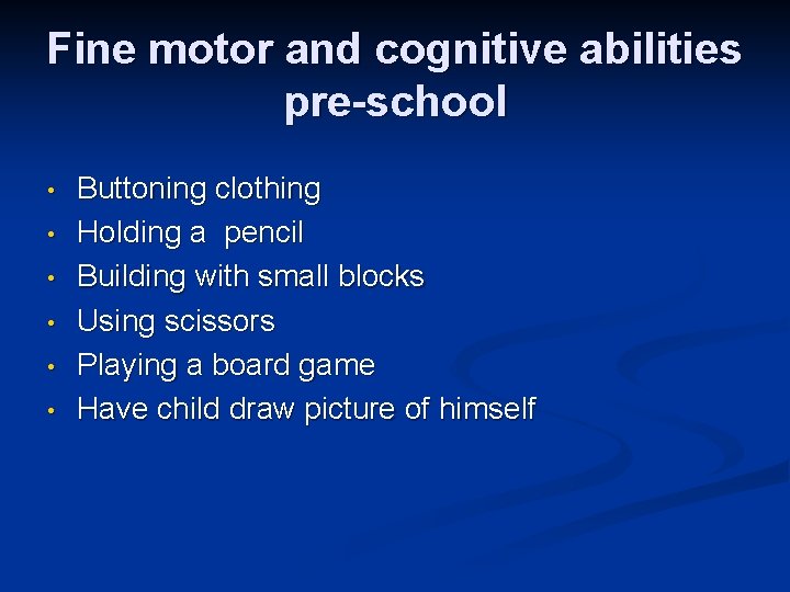 Fine motor and cognitive abilities pre-school • • • Buttoning clothing Holding a pencil