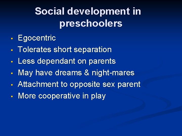 Social development in preschoolers • • • Egocentric Tolerates short separation Less dependant on