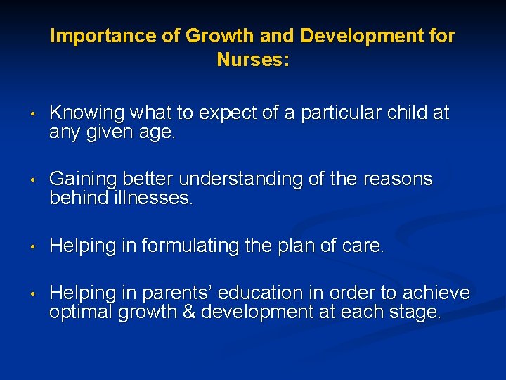 Importance of Growth and Development for Nurses: • Knowing what to expect of a