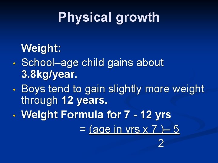 Physical growth • • • Weight: School–age child gains about 3. 8 kg/year. Boys