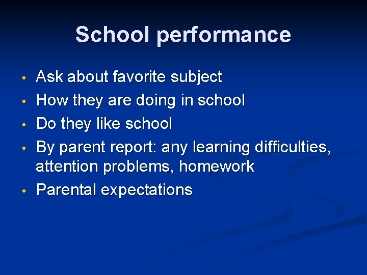 School performance • • • Ask about favorite subject How they are doing in