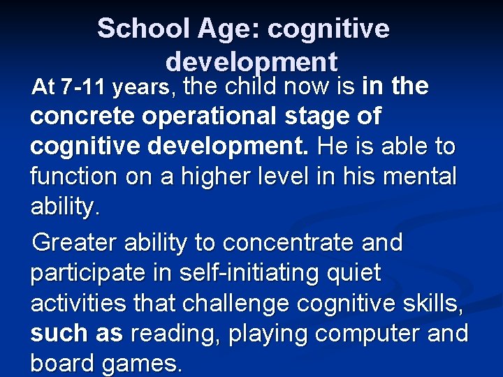 School Age: cognitive development At 7 -11 years, the child now is in the