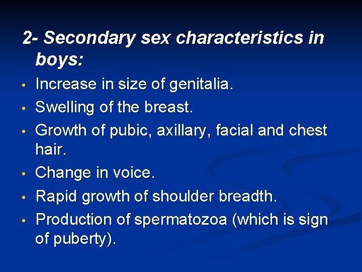 2 - Secondary sex characteristics in boys: • • • Increase in size of