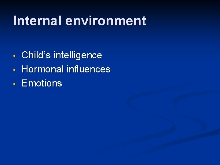 Internal environment • • • Child’s intelligence Hormonal influences Emotions 