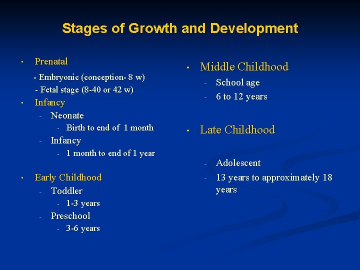 Stages of Growth and Development • Prenatal - Embryonic (conception- 8 w) - Fetal
