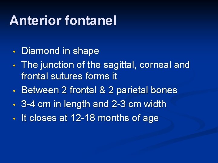 Anterior fontanel • • • Diamond in shape The junction of the sagittal, corneal