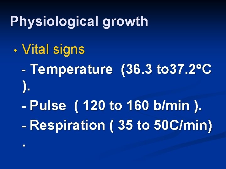 Physiological growth • Vital signs - Temperature (36. 3 to 37. 2 C ).