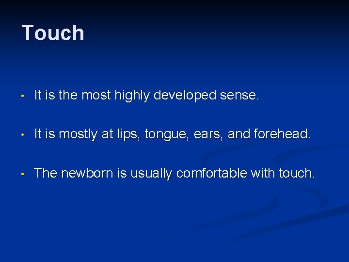 Touch • It is the most highly developed sense. • It is mostly at