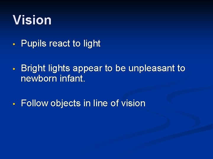 Vision • Pupils react to light • Bright lights appear to be unpleasant to