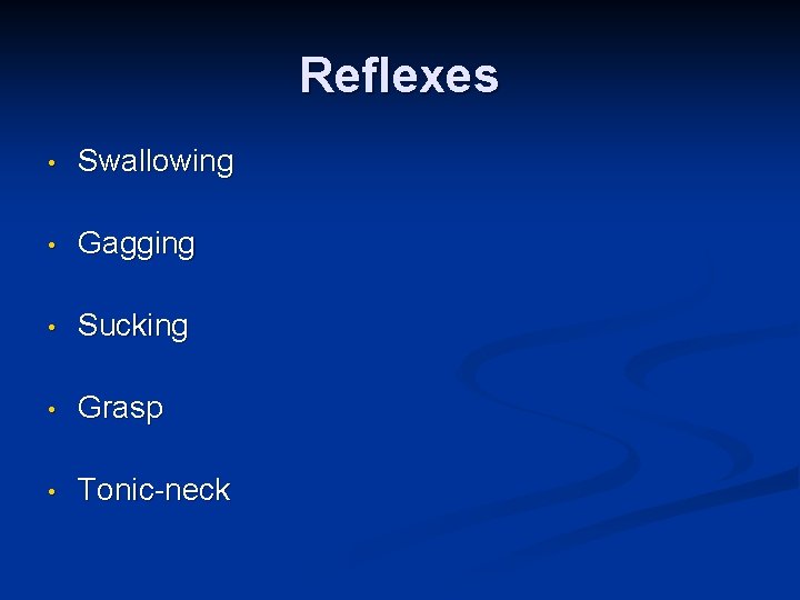 Reflexes • Swallowing • Gagging • Sucking • Grasp • Tonic-neck 