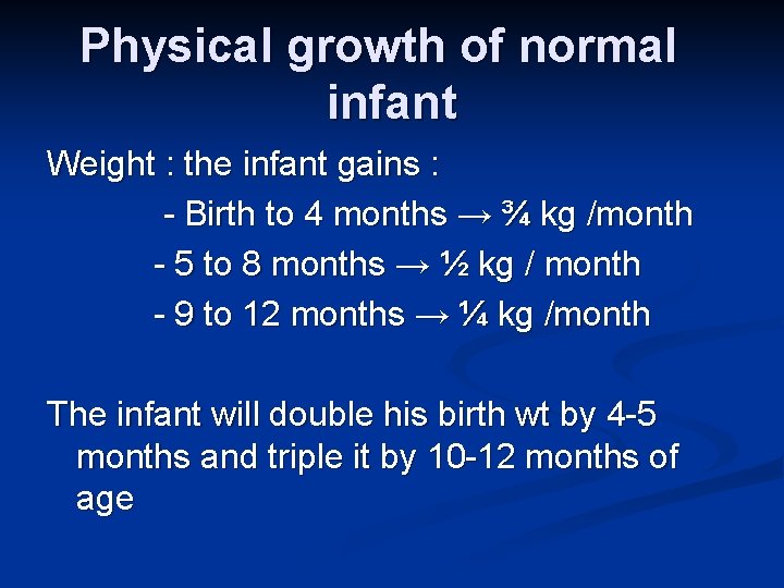 Physical growth of normal infant Weight : the infant gains : - Birth to