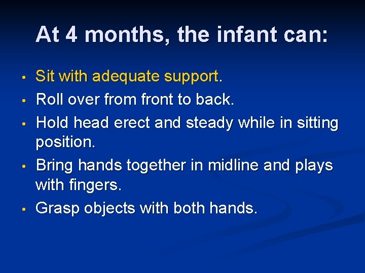 At 4 months, the infant can: • • • Sit with adequate support. Roll