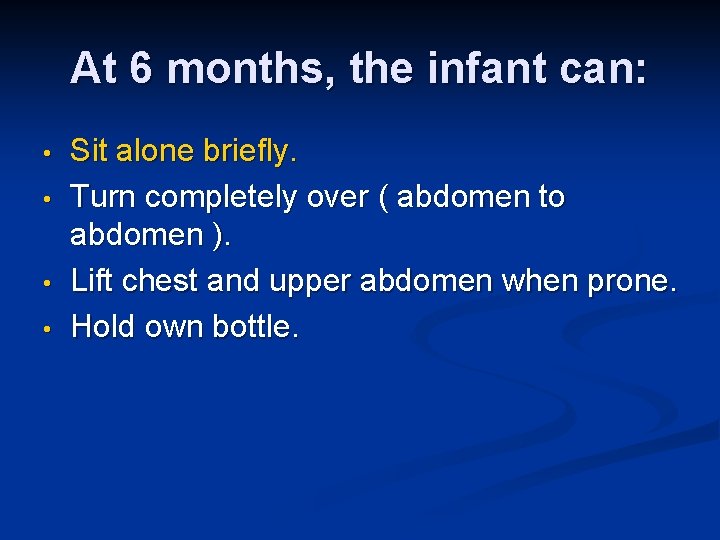 At 6 months, the infant can: • • Sit alone briefly. Turn completely over