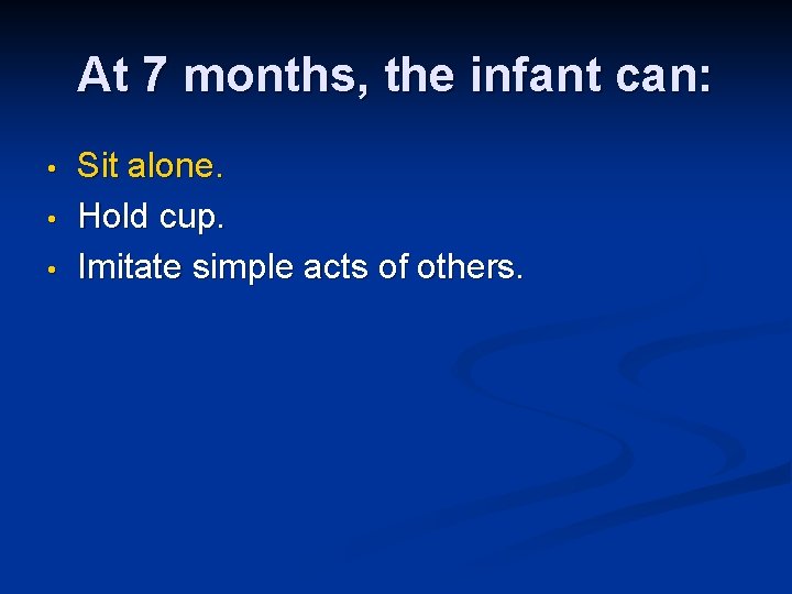 At 7 months, the infant can: • • • Sit alone. Hold cup. Imitate