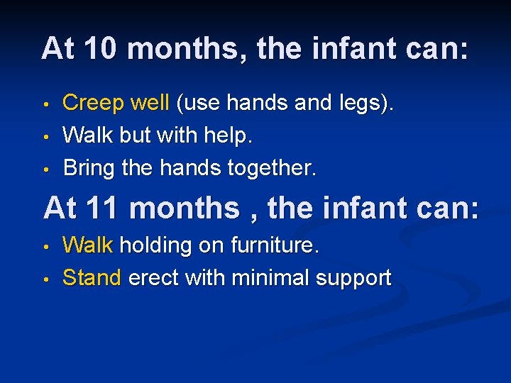 At 10 months, the infant can: • • • Creep well (use hands and