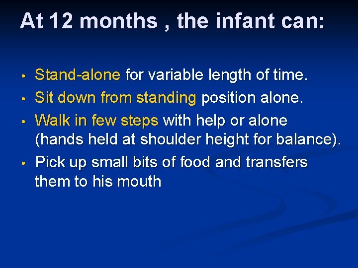 At 12 months , the infant can: • • Stand-alone for variable length of