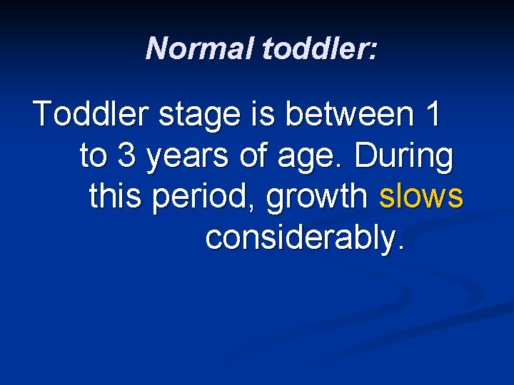 Normal toddler: Toddler stage is between 1 to 3 years of age. During this
