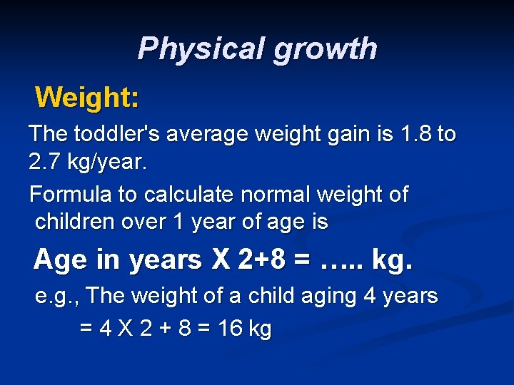 Physical growth Weight: The toddler's average weight gain is 1. 8 to 2. 7