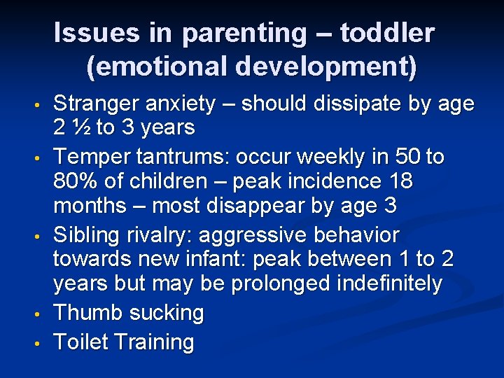 Issues in parenting – toddler (emotional development) • • • Stranger anxiety – should