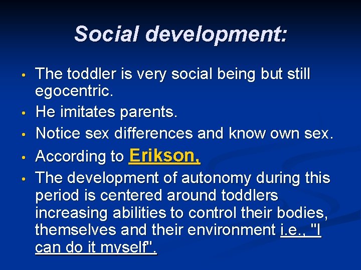 Social development: • • • The toddler is very social being but still egocentric.