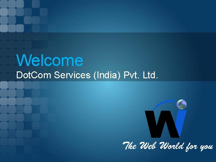 Welcome Dot. Com Services (India) Pvt. Ltd. 