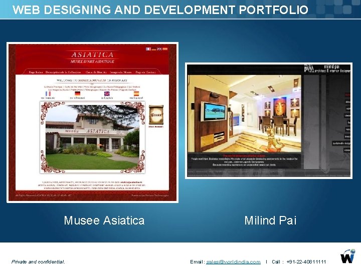WEB DESIGNING AND DEVELOPMENT PORTFOLIO Musee Asiatica Milind Pai Private and confidential. Email: sales@worldindia.