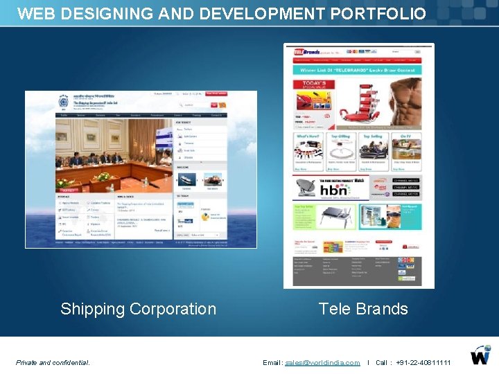 WEB DESIGNING AND DEVELOPMENT PORTFOLIO Shipping Corporation Tele Brands Private and confidential. Email: sales@worldindia.