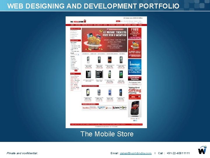 WEB DESIGNING AND DEVELOPMENT PORTFOLIO The Mobile Store Private and confidential. Email: sales@worldindia. com