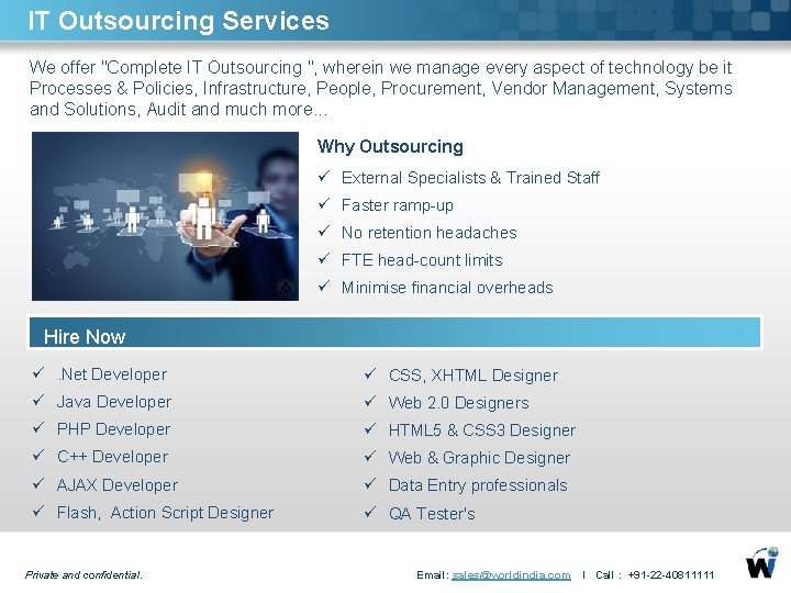 IT Outsourcing Services We offer "Complete IT Outsourcing ", wherein we manage every aspect