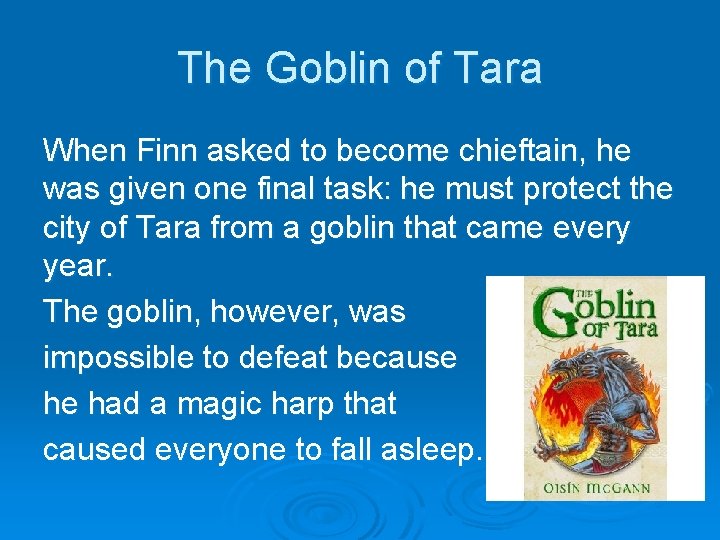 The Goblin of Tara When Finn asked to become chieftain, he was given one
