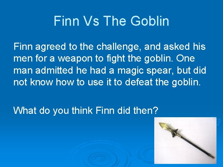 Finn Vs The Goblin Finn agreed to the challenge, and asked his men for