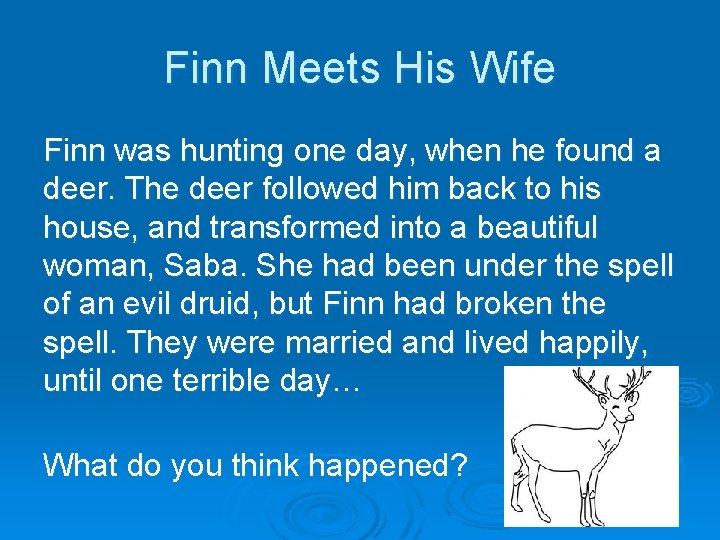 Finn Meets His Wife Finn was hunting one day, when he found a deer.