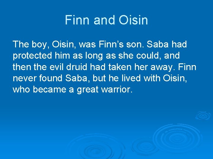 Finn and Oisin The boy, Oisin, was Finn’s son. Saba had protected him as