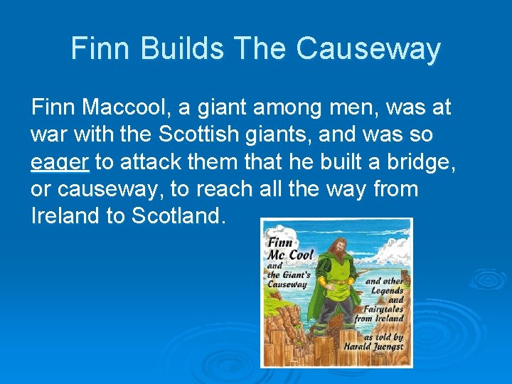 Finn Builds The Causeway Finn Maccool, a giant among men, was at war with