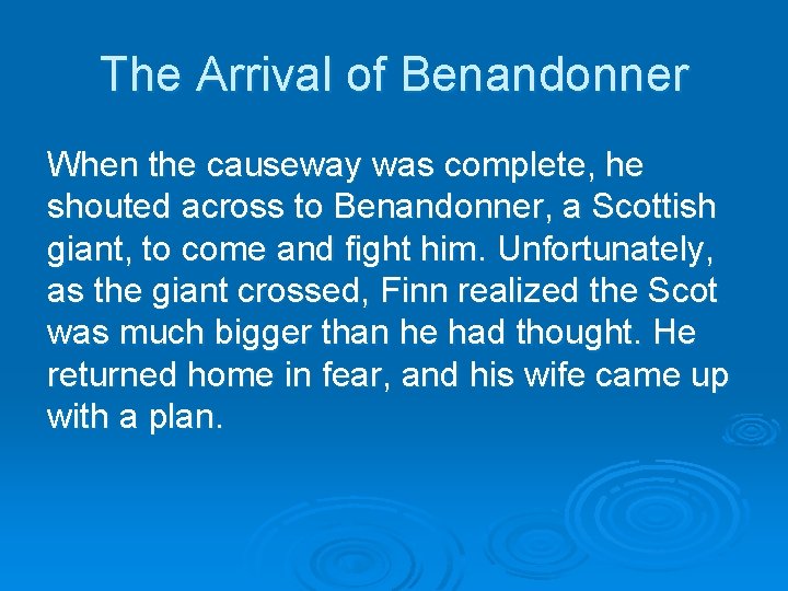 The Arrival of Benandonner When the causeway was complete, he shouted across to Benandonner,