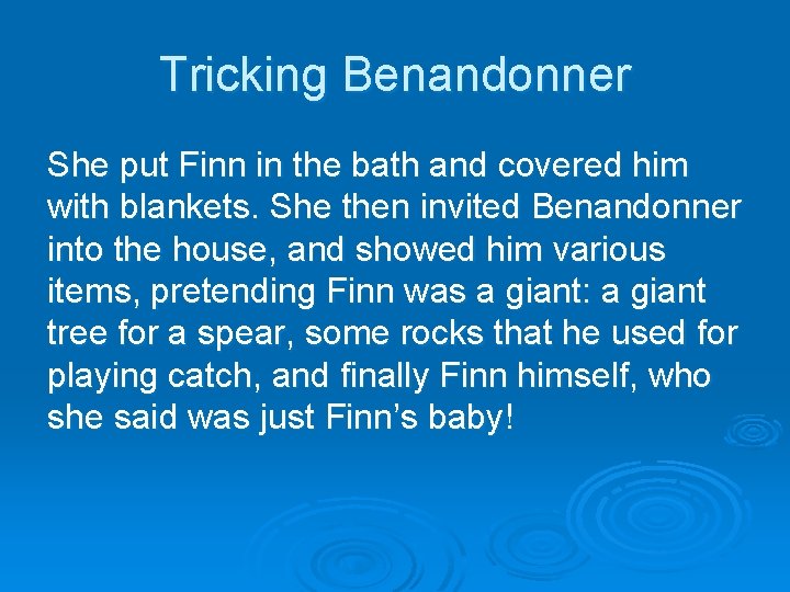 Tricking Benandonner She put Finn in the bath and covered him with blankets. She