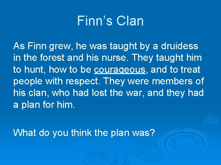 Finn’s Clan As Finn grew, he was taught by a druidess in the forest