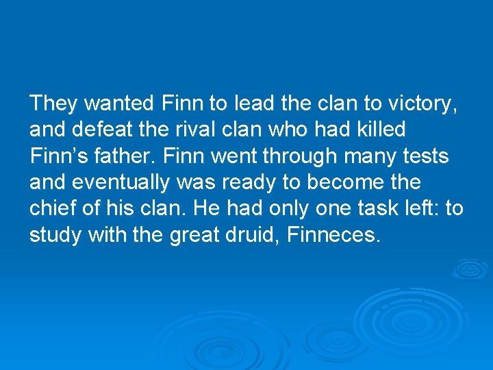 They wanted Finn to lead the clan to victory, and defeat the rival clan