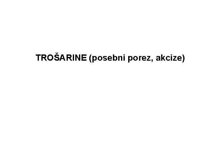 TROŠARINE (posebni porez, akcize) 