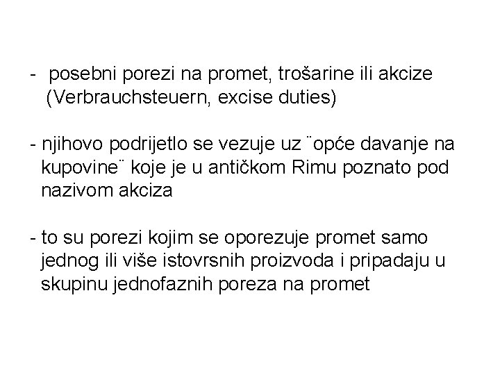 - posebni porezi na promet, trošarine ili akcize (Verbrauchsteuern, excise duties) - njihovo podrijetlo