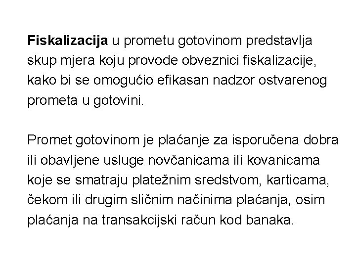 Fiskalizacija u prometu gotovinom predstavlja skup mjera koju provode obveznici fiskalizacije, kako bi se