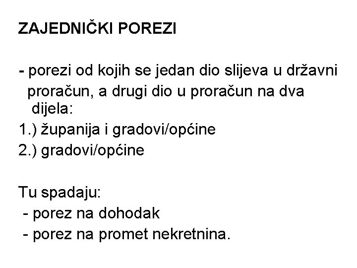 ZAJEDNIČKI POREZI - porezi od kojih se jedan dio slijeva u državni proračun, a